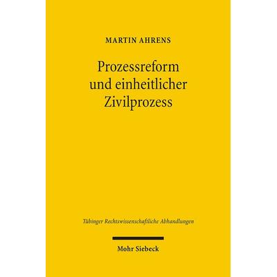 Prozessreform und einheitlicher Zivilprozess, Gebundene Ausgabe von Martin Ahrens, Mohr Siebeck, 978-3-16-148839-9