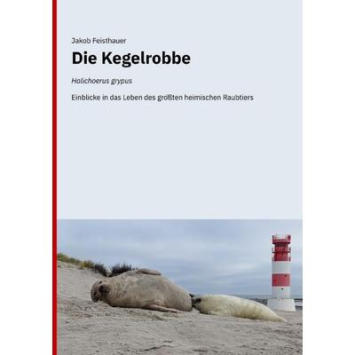 Die Kegelrobbe (Halichoerus grypus), Taschenbuch von Jakob Feisthauer, Epubli, 978-3-565-26256-4
