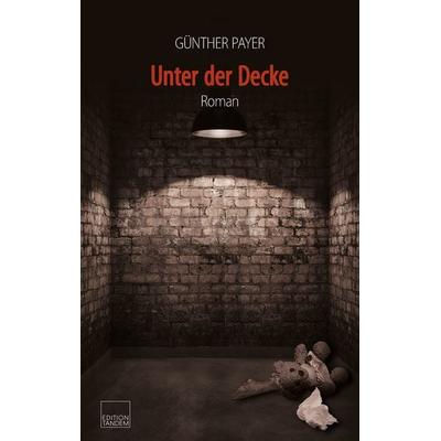 Unter der Decke, Gebundene Ausgabe von Günther Payer, Edition Tandem