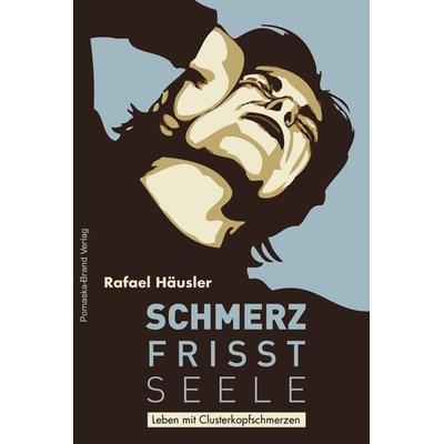 Schmerz frisst Seele – Leben mit Clusterkopfschmerz, Taschenbuch von Rafael Häusler, Pomaska-Brand, 978-3-943304-22-0