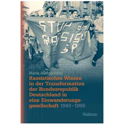 Rassistisches Wissen in der Transformation der Bundesrepublik Deutschland in eine Einwanderungsgesel, Fachbücher von Maria Alexopoulou