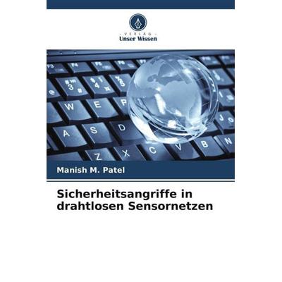 Sicherheitsangriffe in drahtlosen Sensornetzen, Taschenbuch von Manish M. Patel, Verlag Unser Wissen, 978-620-4-91317-9