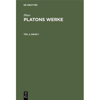 Platons Werke. Teil 2, Band 1, Gebundene Ausgabe von Friedrich Schleiermacher, De Gruyter, 978-3-11-106914-2