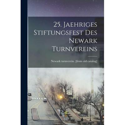 25. jaehriges stiftungsfest des Newark turnvereins, Taschenbuch von Newark turnverein. [from old Catalog], Legare Street Press, 978-1-01-810181-1