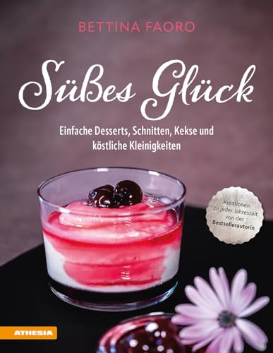 Bettina Faoro - Süßes Glück: Einfache Desserts, Schnitten, Kekse und köstliche Kleinigkeiten - Preis vom 09.10.2026 07:28:09 h
