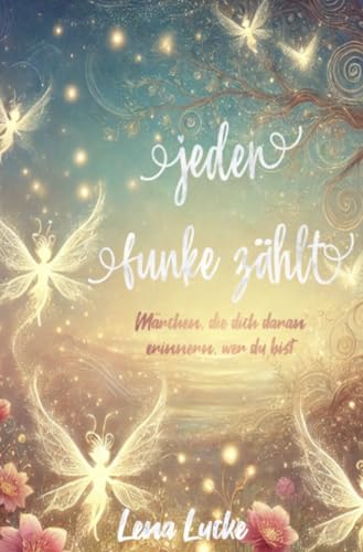 Lena Lucke - Jeder Funke zählt: Märchen, die dich daran erinnern, wer du bist - Preis vom 13.10.2026 11:25:28 h