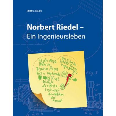 Norbert Riedel - Ein Ingenieursleben, Gebundene Ausgabe von Steffen Riedel, BoD – Books on Demand, 978-3-7534-1747-9