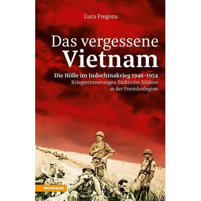 Das vergessene Vietnam – Die Hölle im Indochinakrieg 1946-1954, Gebundene Ausgabe von Luca Fregona, Athesia-Tappeiner Verlag