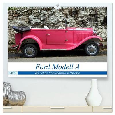 Ford Modell A - Ein rüstiger Neunzigjähriger in Havanna (hochwertiger Premium Wandkalender 2027 DIN A2 quer), Kunstdruck in Hochglanz