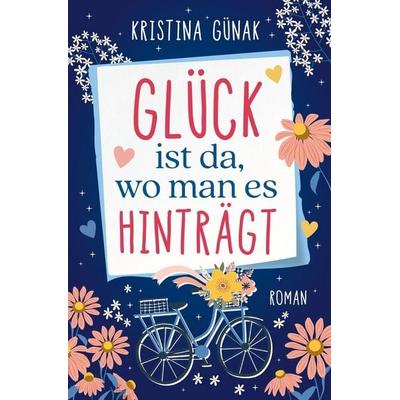 Glück ist da, wo man es hinträgt, Taschenbuch von Kristina Günak, Tolino Media, 978-3-8194-7640-2