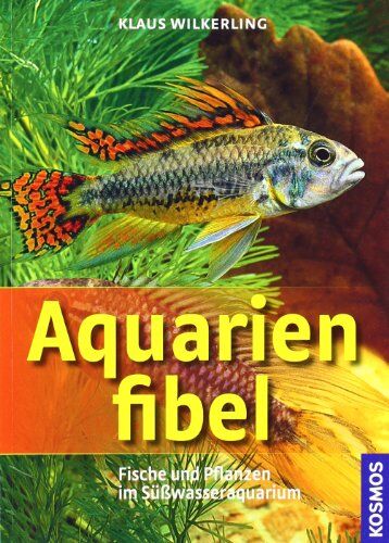 Klaus Wilkerling - Aquarienfibel: Fische und Pflanzen im Süßwasseraquarium - Preis vom 02.10.2026 23:42:20 h