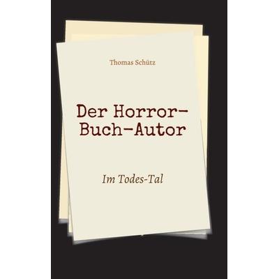 Der Horror-Buch-Autor, Taschenbuch von Thomas Schütz, Tredition, 978-3-7439-5518-9