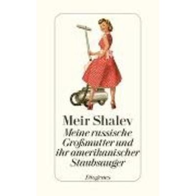 Meine russische Großmutter und ihr amerikanischer Staubsauger, Gebundene Ausgabe von Meir Shalev, Diogenes Verlag AG