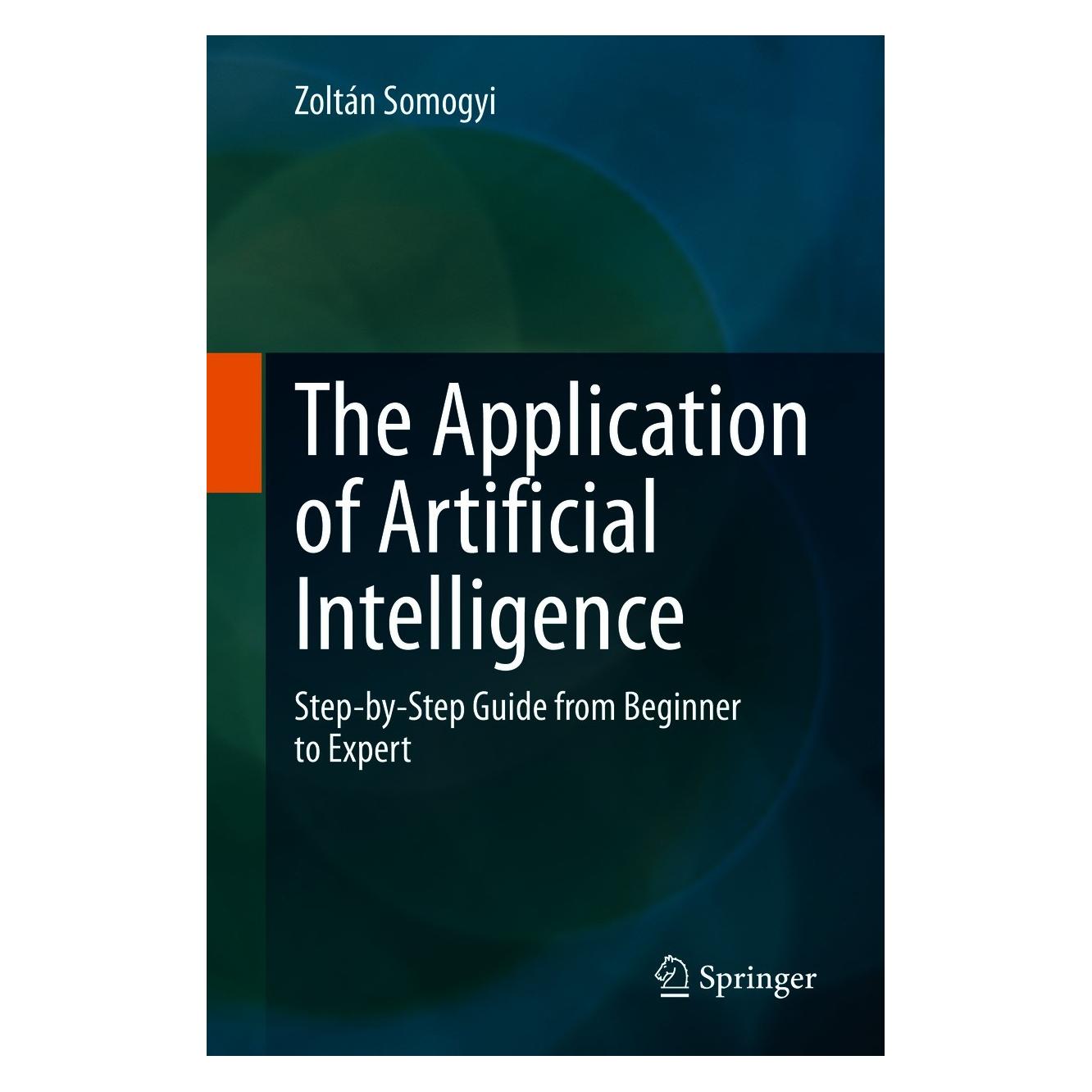 Springer The Application of Artificial Intelligence (Englisch, Hardcover, Zoltán Somogyi) (9783030600310)