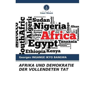 Afrika und Demokratie der Vollendeten Tat, Taschenbuch von Georges Ingange Ikyo Bangwa, Verlag Unser Wissen, 978-620-5-33547-5