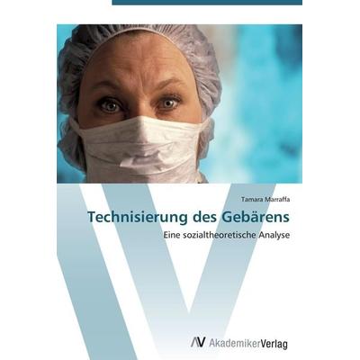 Technisierung des Gebärens, Taschenbuch von Tamara Marraffa, AV Akademikerverlag, 978-3-639-44229-8