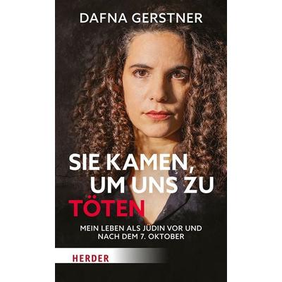 Sie kamen, um uns zu töten, Taschenbuch von Dafna Gerstner,Manfred Otzelberger, Herder, 978-3-451-03761-0