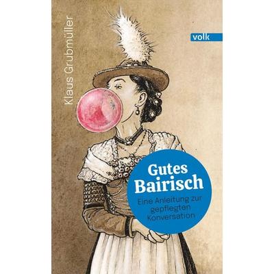 Gutes Bairisch, Gebundene Ausgabe von Klaus Grubmüller, Volk Verlag, 978-3-86222-423-4