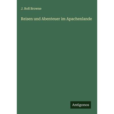 Reisen und Abenteuer im Apachenlande, Gebundene Ausgabe von J. Ross Browne, Antigonos Verlag, 978-3-563-12615-8