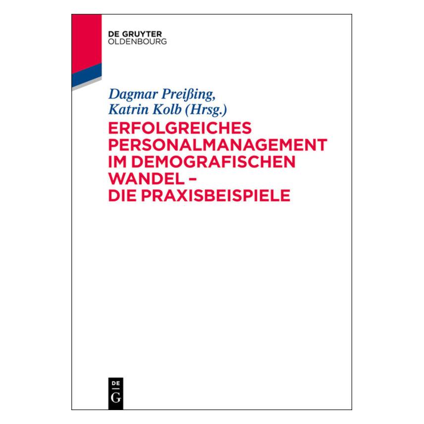 De Gruyter Erfolgreiches Personalmanagement im demografischen Wandel - Die Praxisbeispiele (Deutsch, Softcover, Dagmar Preissing, Katrin Kolb) (7826617)