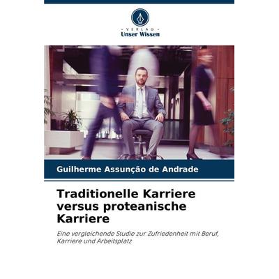 Traditionelle Karriere versus proteanische Karriere, Taschenbuch von Guilherme Assunção de Andrade, Verlag Unser Wissen, 978-620-8-12976-7