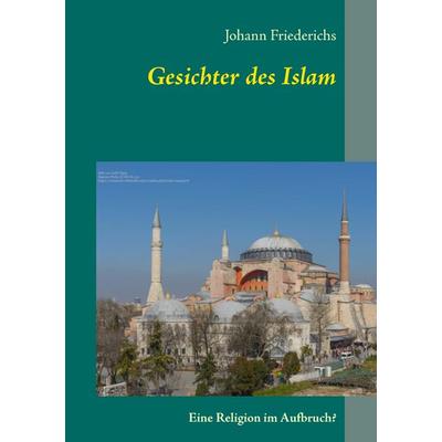 Gesichter des Islam, Taschenbuch von Johann Friederichs, BoD – Books on Demand, 978-3-7448-0115-7