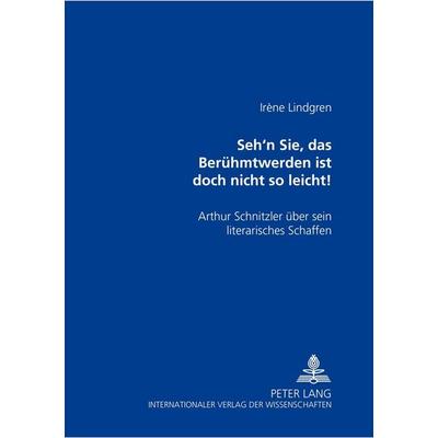 «Seh’n Sie, das Berühmtwerden ist doch nicht so leicht!», Gebundene Ausgabe von Irène Lindgren, Peter Lang GmbH, Internationaler Verlag der