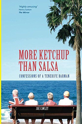 Joe Cawley - More Ketchup than Salsa: Confessions of a Tenerife Barman - Preis vom 11.10.2026 03:10:56 h