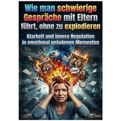 Wie man schwierige Gespräche mit Eltern führt, ohne zu explodieren, Ratgeber von Jonas Vogel