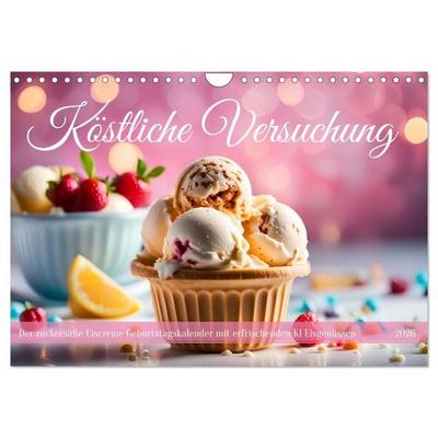 Köstliche Versuchung - Der zuckersüße Eiscreme Geburtstagskalender mit erfrischenden KI Eisgenüssen (Wandkalender 2026 DIN A4 quer), CALVENDO