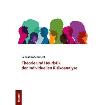 Theorie und Heuristik der individuellen Risikoanalyse, Taschenbuch von Sebastian Simmert, Tectum Wissenschaftsverlag, 978-3-8288-4561-9