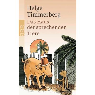 Das Haus der sprechenden Tiere, Taschenbuch von Helge Timmerberg, Rowohlt Taschenbuch, 978-3-499-24591-6