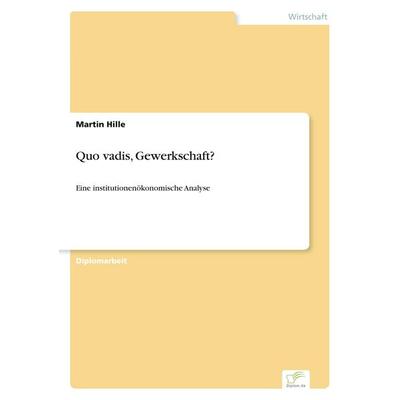 Quo vadis, Gewerkschaft?, Taschenbuch von Martin Hille, GRIN, 978-3-8386-7827-6