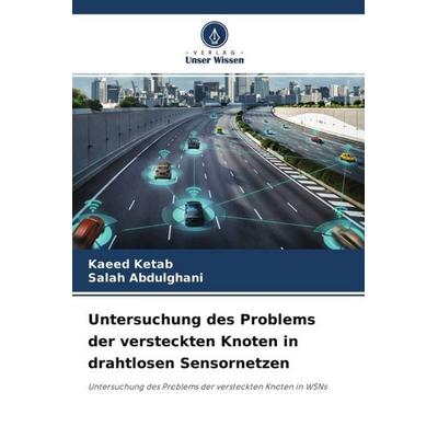 Untersuchung des Problems der versteckten Knoten in drahtlosen Sensornetzen, Taschenbuch von Kaeed Ketab,Salah Abdulghani, Verlag Unser Wissen,