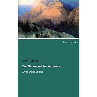Der Gefangene im Kaukasus, Taschenbuch von Leo N. Tolstoi, Dearbooks, 978-3-95455-329-7