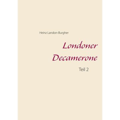 Londoner Decamerone, Taschenbuch von Heinz Landon-Burgher, BoD – Books on Demand, 978-3-7494-2846-5