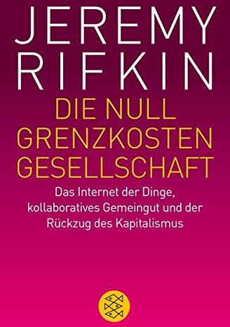 Jeremy Rifkin - Die Null-Grenzkosten-Gesellschaft: Das Internet der Dinge, kollaboratives Gemeingut und der Rückzug des Kapitalismus - Preis vom 09.10.2026 07:28:09 h