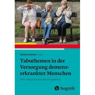 Tabuthemen in der Versorgung demenzerkrankter Menschen, Taschenbuch von , Hogrefe AG, 978-3-456-86459-4