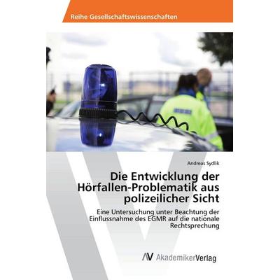 Die Entwicklung der Hörfallen-Problematik aus polizeilicher Sicht, Taschenbuch von Andreas Sydlik, AV Akademikerverlag, 978-3-639-86845-6