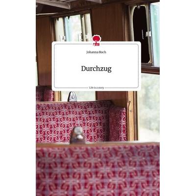 Durchzug. Life is a Story - story.one, Gebundene Ausgabe von Johanna Roch, Story.one publishing, 978-3-7108-1288-0