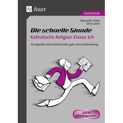 Die schnelle Stunde Katholische Religion Kl. 3/4, Geheftet von Alexander Kraus,Olivia Zeier, Auer Verlag in der AAP Lehrerwelt GmbH, 978-3-403-07445-8