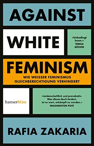 Rafia Zakaria - Against White Feminism: Wie 'weißer' Feminismus Gleichberechtigung verhindert - Preis vom 14.10.2026 23:07:16 h