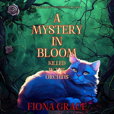 A Mystery in Bloom: Killed in the Orchids (An Alice Bloom Cozy Mystery—Book 7) - Fiona Grace, Audio, 9798894827490