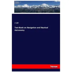 Text-Book on Navigation and Nautical Astronomy, Fachbücher von J Gill