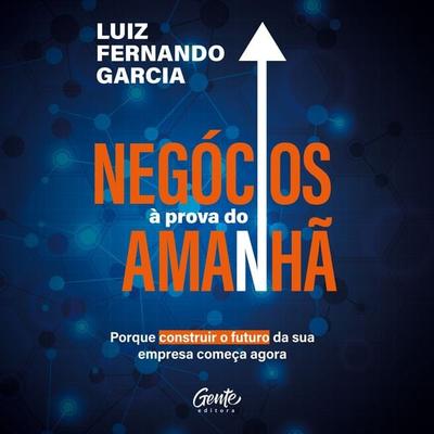 Negócios à prova do amanhã - Luiz Fernando Garcia, Audio, 9786555444964