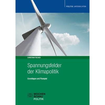 Spannungsfelder der Klimapolitik, Taschenbuch von Christian Fischer, Wochenschau, 978-3-7344-1712-2