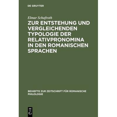 Zur Entstehung und vergleichenden Typologie der Relativpronomina in den romanischen Sprachen, Gebundene Ausgabe von Elmar Schafroth, De Gruyter,