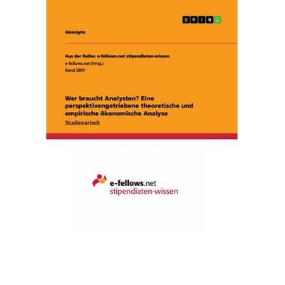 Wer braucht Analysten? Eine perspektivengetriebene theoretische und empirische ökonomische Analyse, Taschenbuch von Anonym, GRIN, 978-3-668-77722-4