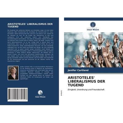 Aristoteles' Liberalismus der Tugend, Taschenbuch von Jenifer Cartland, Verlag Unser Wissen, 978-620-2-77532-8