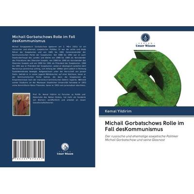 Michail Gorbatschows Rolle im Fall desKommunismus, Taschenbuch von Kemal Yildirim, AV Akademikerverlag, 978-620-2-87231-7